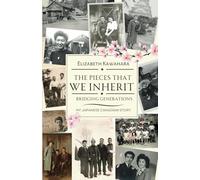 The Pieces We Inherit: Bridging Generations. My Japanese Canadian Story