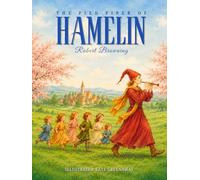 The Pied Piper of Hamelin : A Classic Illustrated Children’s Fairy Tale by Robert Browning: with original Illustrations & Annotated