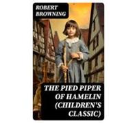 The Pied Piper Of Hamelin (childrens Classic) (ebook)