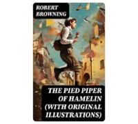 The Pied Piper Of Hamelin (with Original Illustrations) (ebook)