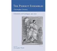 The Pierrot Ensembles: Chronicle and Catalogue, 1912-2012: 5 (Poetics of Music)