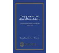 The pig brother, and other fables and stories: a supplementary reader for the fourth school year