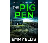 THE PIG PEN: A gripping Yorkshire crime thriller full of twists: 1 (Detective Anna James)