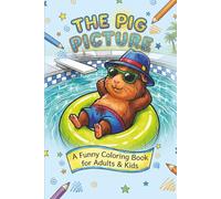 The Pig Picture: A Funny Coloring Book for Kids, Adults, and Everyone In-Between (The Pig Picture Adventures)