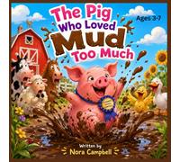 The Pig Who Loved Mud Too Much: If your child loves pigs, Delightful story| Perfect for ages 4-7