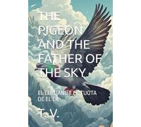 THE PIGEON AND THE FATHER OF THE SKY: EL CULUANB E EL TUOTA DE EL CIL (DALMATIAN LANGUAGE BOOKS)