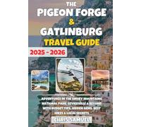 The Pigeon Forge & Gatlinburg Travel Guide 2026: Adventures in the Smoky Mountains National Park, Sevierville & Beyond with Budget Tips, Hidden Gems, Best Hikes & Local Secrets