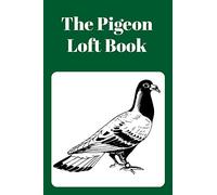 The Pigeon Loft Book: Racing and Breeding Loft Book With Green Cover