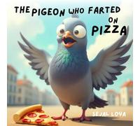 The Pigeon Who Farted on Pizza