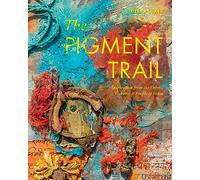 The Pigment Trail: Inspiration from the Colors, Textures, and People of India