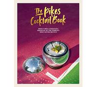 The Pikes Cocktail Book: Rock 'n' roll cocktails from one of the world's most iconic hotels