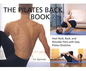 The Pilates Back Book: Heal Neck, Back, and Shoulder Pain with Easy Pilates Stretches