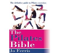 The Pilates Bible: The definitive guide to Pilates excercise