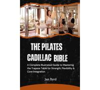 The Pilates Cadillac Bible: A Complete Illustrated Guide to Mastering the Trapeze Table for Strength, Flexibility & Core Integration