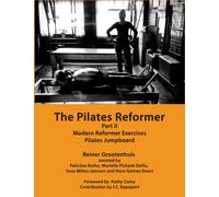 The Pilates Reformer: Part II: Modern Reformer Exercises & Pilates Jumpboard (The Pilates Equipment)