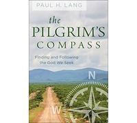 The Pilgram's Compass: Finding and Following the God We Seek