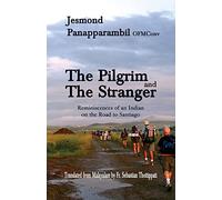 The Pilgrim and the Stranger: Reminiscences of an Indian on the Road to Santiago [Idioma Inglés]