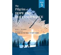 The Pilgrim of Hope and Holy Endurance: Book 3 - Pilgrims on the Trails of Hope Series