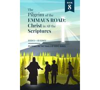 The Pilgrim of the Emmaus Road: Christ in All the Scriptures: Book 8 of Pilgrims on the Trails of Hope Series