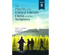 The Pilgrim of the Emmaus Road: Christ in All the Scriptures: Book 8 of Pilgrims on the Trails of Hope Series