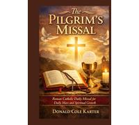 The Pilgrim’s Missal: Roman Catholic Daily Missal for Daily Mass and Spiritual Growth