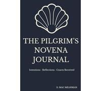 The Pilgrim’s Novena Journal: Intentions · Reflections · Graces Received