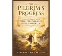 THE PILGRIM’S PROGRESS: A Modern Narrative of Faith, Perseverance, and the Road to Glory