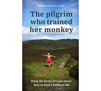 The Pilgrim Who Trained Her Monkey: What the brain reveals about how to lead a fulfilled life