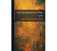 The Pilgrimage of 1926: Being the Official Journal of the Knights of St. John