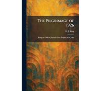 The Pilgrimage of 1926: Being the Official Journal of the Knights of St. John