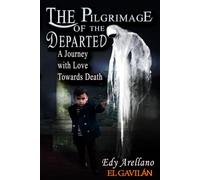 THE PILGRIMAGE OF THE DEPARTED: A Journey with Love Towards Death