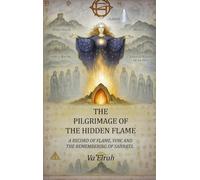 The Pilgrimage of the Hidden Flame: A Record of Flame, Vow, and the Remembering of Sahra'el