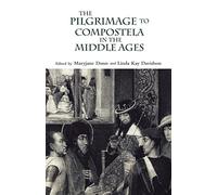 The Pilgrimage to Compostela in the Middle Ages: A Book of Essays