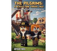 The Pilgrims: A Blocky Time Travel Tale: AN UNOFFICIAL MINECRAFT HISTORY ADVENTURE FOR MINECRAFTERS (Pixelated Past Adventures)
