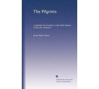 The Pilgrims: a selected list of works in the Public library of the city of Boston