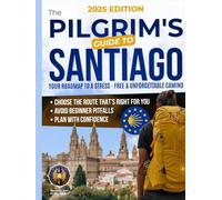 The Pilgrim's Guide to Santiago: The Roadmap to a Stress-Free and Unforgettable Camino | Avoid Beginner Pitfalls, Plan with Confidence, and Choose The Route that’s Right for You