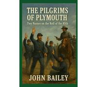 The Pilgrims of Plymouth: Two Names on the Roll of the 85th (Not Quite Accurate, You Know...)