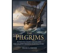 The Pilgrims: Plymouth Colony Origins and the Atlantic Crossing Survival Story