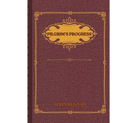 The Pilgrim's Progress: A Fully Illustrated and Annotated Edition for Modern Readers Featuring Symbolism Explained, Scripture Connections, Reflection Questions, and Devotional Insights