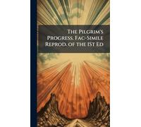 The Pilgrim's Progress. Fac-Simile Reprod. of the 1St Ed