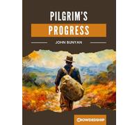 The Pilgrim's Progress: From This World to That Which is to Come