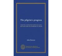 The pilgrim's progress: from this world to that which is to come, delivered under the similitude of a dream