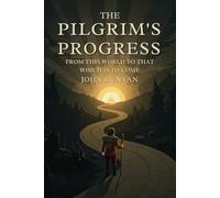 THE PILGRIM'S PROGRESS: FROM THIS WORLD TO THAT WHICH IS TO COME; PART ONE