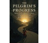 THE PILGRIM'S PROGRESS: FROM THIS WORLD TO THAT WHICH IS TO COME; PART ONE