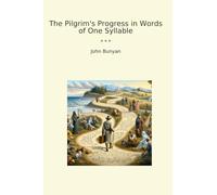 The Pilgrim's Progress in Words of One Syllable (Classic Books)