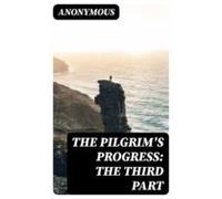 The Pilgrims Progress: The Third Part (ebook)