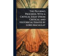 The Pilgrim's Progress. With a Critical Essay [From Critical and Historical Essays] by Lord Macaulay