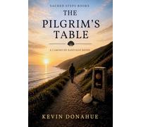 The Pilgrims Table: A Camino de Santiago Pilgrimage: 1 (Camino Chronicles)