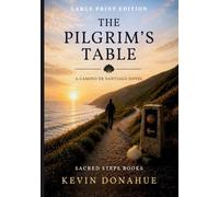 The Pilgrim's Table - LARGE PRINT: A Camino de Santiago Pilgrimage Novel (Camino Chronicles)