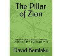 The Pillar of Zion: Preserving the Ethiopian Orthodox Tewahedo Faith in a Globalized World